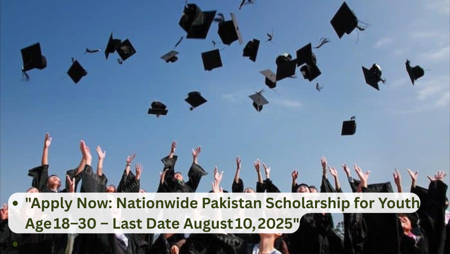 "Apply Now: Nationwide Pakistan Scholarship for Youth Age 18–30 – Last Date August 10, 2025"